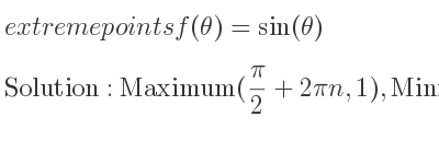 The extreme points of f(theta)=sin(theta) are Maximum(pi/2+2pin,1),Minimum((3pi)/2+2pin,-1)